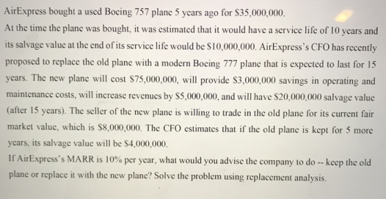 AirExpress bought a used Boeing 757 plane 5 years ago for $35,000,000. At the time the plane was bought, it was estimated tha