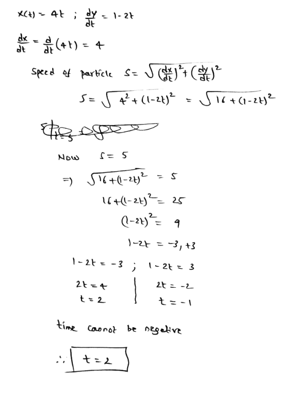XC4) 4t i dy d 1-27 dt (4+) = 4 speed of particle s=5 + ² + ( ) 2 S= 5 4+(12)? 516+(1-263² teo ege Now S = 5 5) 56+1-2+)² 16+
