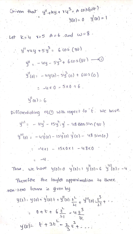 Given that y!+ley.+ yy - A Coswt). Y(0) = 0 y60) = 1 Let k=4 8=5 A=6 and w=8. y+44 +54° = 6 C05 (84) y! - -uy- 543 + 6C05