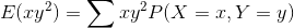 E(xy^2) = \sum xy^2P(X = x, Y = y)