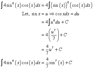 [4sinº (x)cos(x) dx = 4((sin (x))° (cos(x) dx) Let, sin x=u cos xdx = du = 4/uºdu+C 7 +C 4 = -u +C [ 4 sinº ( x) cos(x)dx= s