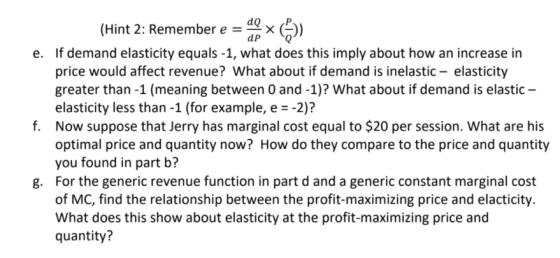 (Hint 2: Remember e = e. If demand elasticity equals -1, what does this imply about how an increase in price would affect rev