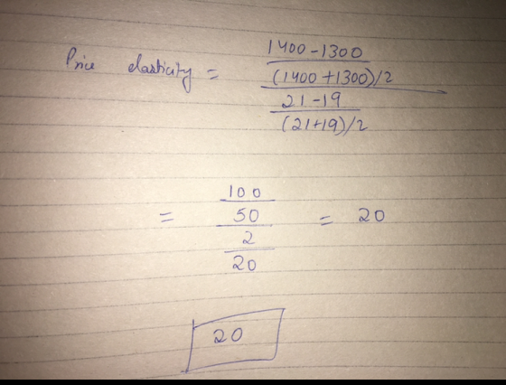 Price elasticity - 1400-1300 (1400 +1300)/2 21-19 (21+19/2 100 50 2 20 720 2o