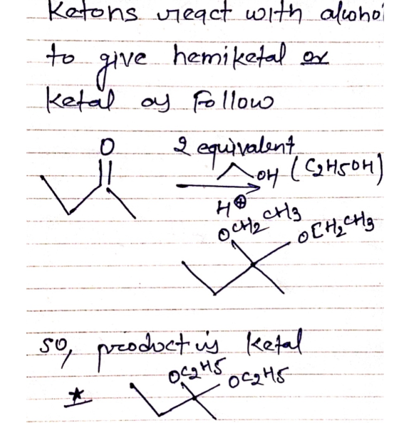 ketons react with alcohol to give hemiketal on Ketal of follow o 2 equivalent ---- A OH (C2H5044) OCH₂ CH3 - CH₂ CH₂ so produ
