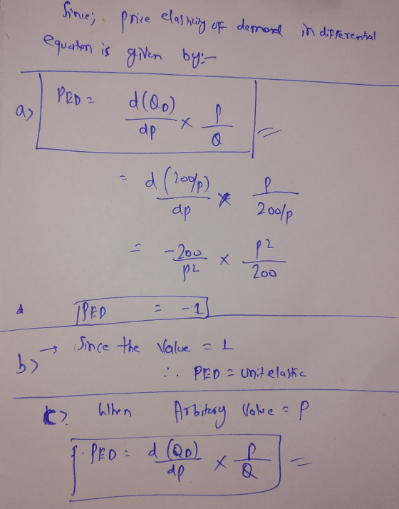 Since;. equation is Price elasting of given by dermond in differential .) * PED d(0o) 100 dp - d (200lp) & Poole ap IDED = -1