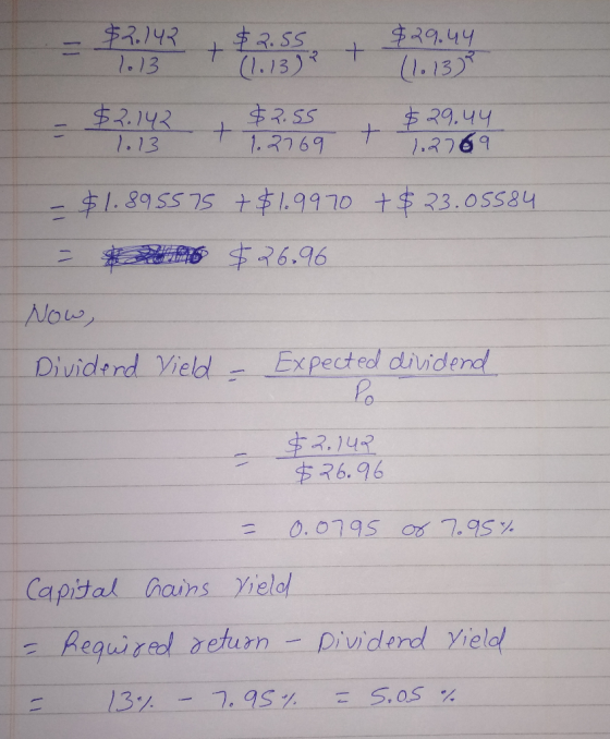 29.44 - $1.895575 + $1.9970 + $23.05584 - $26.96 Now, Dividend Vield - Expected dividend = $2.1492 $76.96 = 0.0795 of 7.95% C