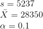 \\s = 5237 \\\bar{X} = 28350 \\\alpha = 0.1
