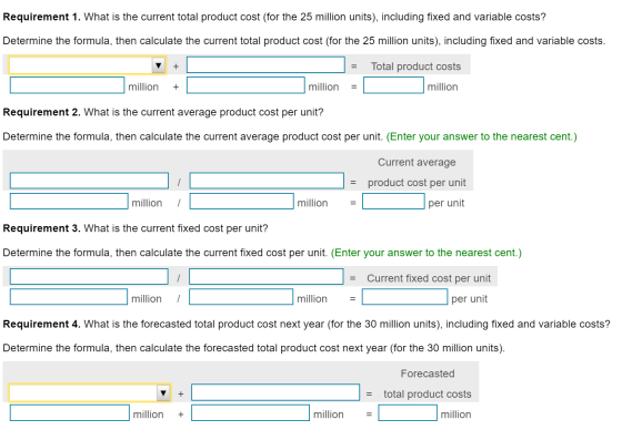 Requirement 1. What is the current total product cost (for the 25 million units), including fixed and variable costs? Determi