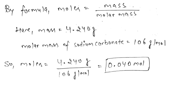 molar mass By formula, moleja -mass... 1. Here, mam = 4-240g molar mats of sodium carbonate = 1067mol So, molesa In nun 4.240