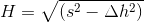 H =\sqrt{(s^{2}- \Delta h^{2})}
