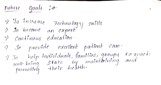 Technology skills Future goals ie => To in vreose ? Jo become an expert y Continous Education: 37 Jo provide excellent patien