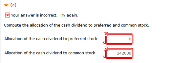 (C) x Your answer is incorrect. Try again. Compute the allocation of the cash dividend to preferred and common stock. Allocat