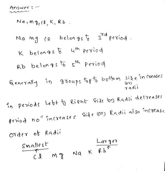 Answer:- m Naing, ce, K, Rb. Na mg re belongs to god period. K belongs to 4th period Rb belongs to 5th period Generally in gr