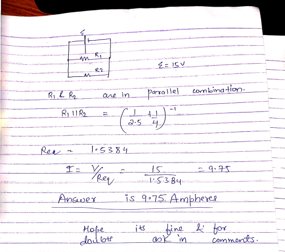 Ri E=15v .R2. R & R2 combination. parallel are in 반 R, UR2 (a 2.5 4 Rea lo5384 I= = 9.75 YReq 15. 1:53.84 Answer is 9:75. Amp