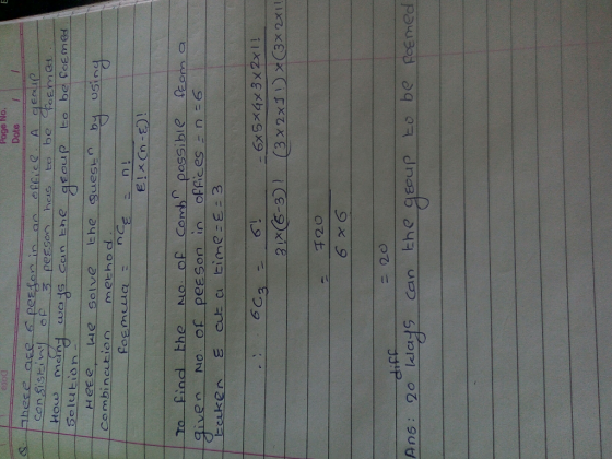 & Page No. og Date 11 There are 6 person in an office. A geaup | Consisting of 3 person has to be formed.. How man hany ways