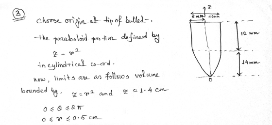 3 is mnt toun 12 mm 22 choose origin at tip of bullet- the paraboloid portiam defined by Z in cylindrical co-ord. how, limits