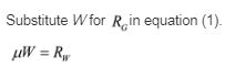 Substitute Wfor R in equation (1) W = R,