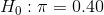H_0: \pi = 0.40