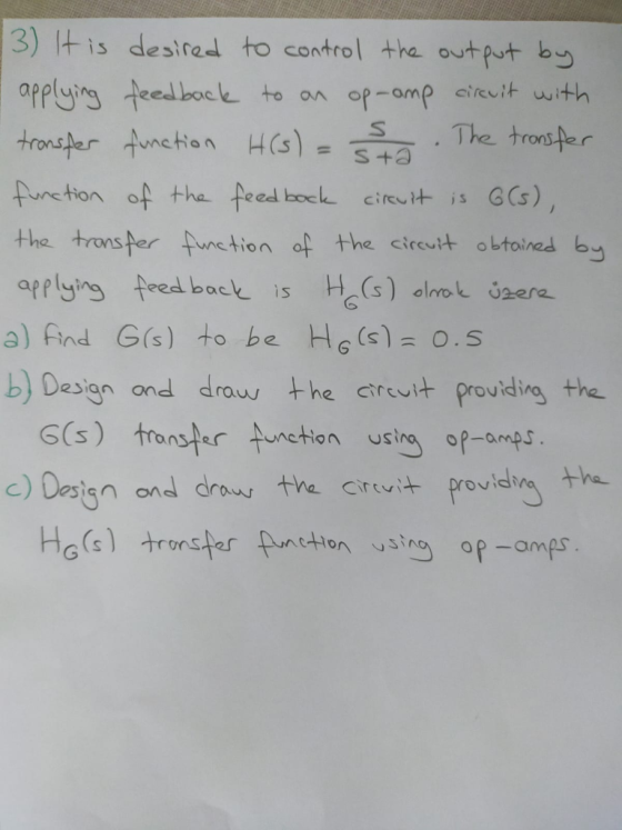 3) It is desired to control the output by applying feedback to an op-amp circuit with transfer function H(s) = sta . The tran