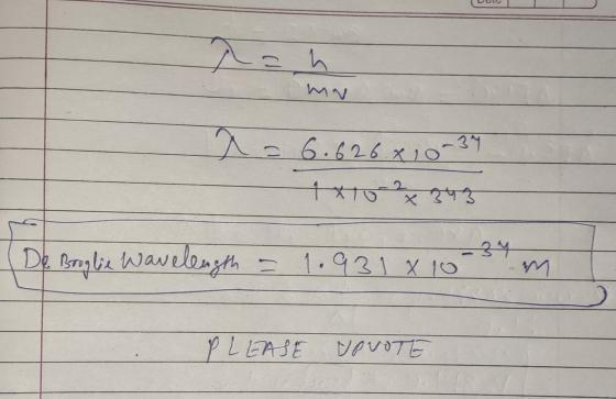 Tah MN a = 6.626 X10-31 4x10 - 2843 34 De Broglie Wavelength = 1.931 x 10 m PLEASE NOVOTE