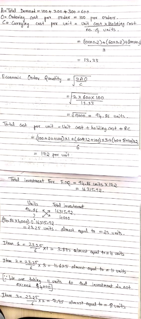 A=Terlal Demand = 100+ 200 + 300 = 600 O = Ordering cost perronder =_100 per order. CCanaying cost per unit - Unit cest x Ho