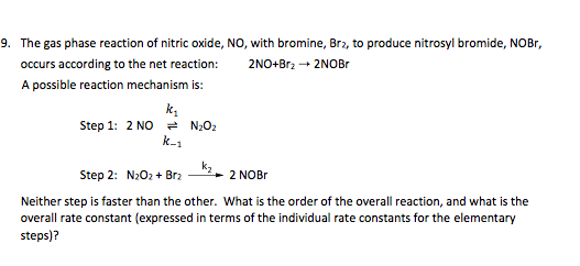 9. The gas phase reaction of nitric oxide, No, with bromine, Bra, to produce nitrosyl bromide, NOBr, occurs according to the