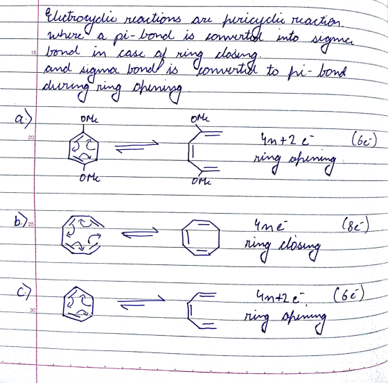 | Electrorydis reactions are pericyclic reaction where a pi-bond is converted into signa bond in case of ring closing and sig
