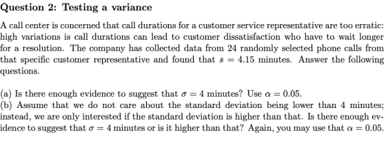 Question 2: Testing a variance A call center is concerned that call durations for a customer service representative are too e