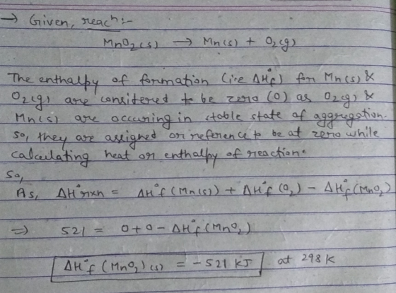 - Given, reach. MnO, is) Mnis) + O₂cg) The enthalpy of formation Cire Ato) for Mn(s) & origs are consitoud to be zoro (0) as