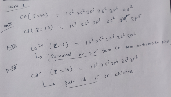 part I Cal7=20) = 15² 2s²2p6 352 3p6 45² pod IZ=17) = 15² 252 286 35² 20 30 PT ca 2+ (2-18) = 15²2528 ( Removal of z ê from c