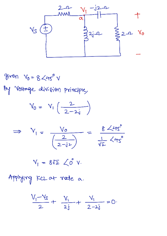 2.2 V -j2-2 M given Vo=8<45° v By voltage division principie, No= v1 ( 222 2 ; ) Vo 2 2-02 Vi = 812 Lov. Applying KCL at node