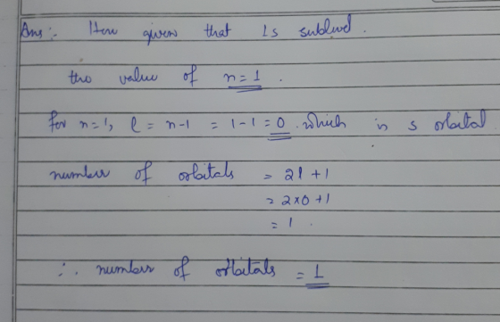 Her given that is sublevel the value of n=1 For mal, l = n1 = 1-1=0 which is s obital. number of orbitals - al+1 22x0+1 - num