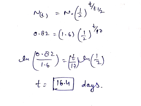 *th NE) = N 0-82 = (166) No(1) (1.6) (1 ) - Coven (1) lo 82 In 1-6 t = 16.4 days.