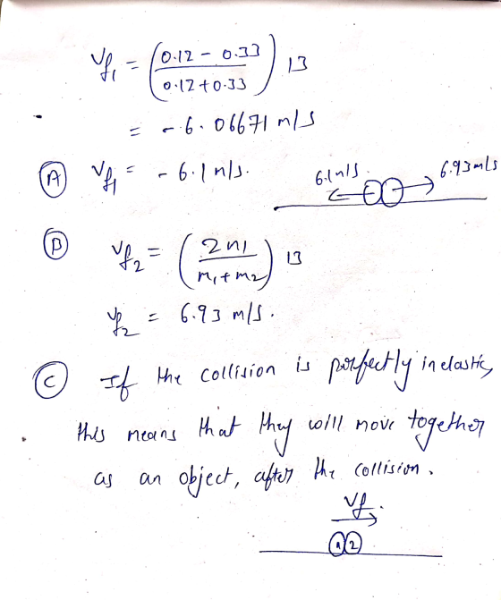 f 0.12 - 0.32 ) 0.12 +0.33 = ..6.06671 m/s A VAI -6.1nls. 6.1nls 6.93mls LOO a f 2n1 2 Mitma) 6.93 m/s ½ © If the collision i