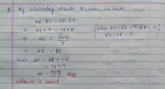5. By interseeting chords theorem, we have AE. EC = BEED 10 Since EC=CE =7;8E= 14 ED - DE=8 AEX 7 = 14 x @ 2 AE 4480 7 > AE =