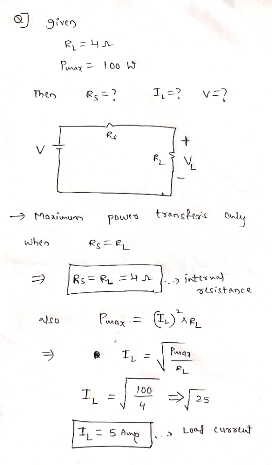given R = 42 Purax= 100 W Then Rg=? IL = ? V=? Rs Fe Y Maximum power transfers Only whes Rs =RL Rs =RL =4r ... internal resis