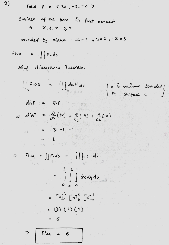 9 field F < 3x , -y, -2> surface of the box in first octant x,y,z >,0 bounded by planes 26 = 1 , y = 2, Z=3 Flux JJF. ds usin