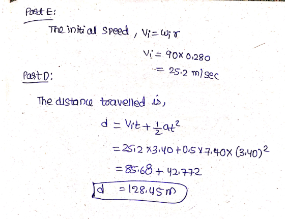 Part Ei The initial Speed, Vi= 60; 7 Vi = 90% 0.280 25.2 misec Posto: The distance toavelled , d = Vitt hat? = 2512 X3.40 +0.