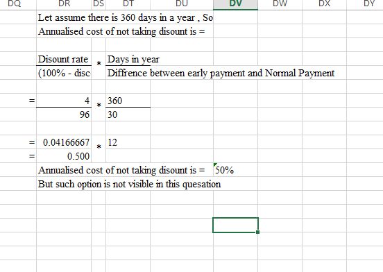 DQ D V DW DX DV DR DS DI DU Let assume there is 360 days in a year. So Annualised cost of not taking disount is = Disount rat