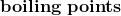 \bf boiling\; points