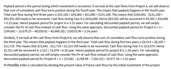 Payback period is the period during which investment is recovered. If we look at the cash flows from Project A, we will obser