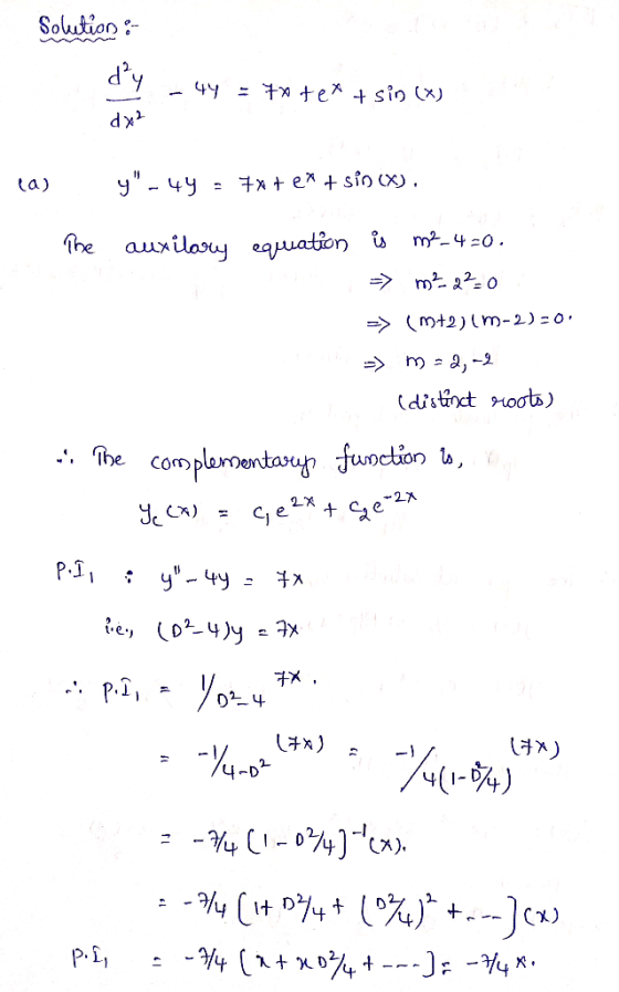 Solution :- dy - 44 7x tex + sin(x) dx2 las The y-49 = 7x+ ex + sin(x). auxilary equation is m2-4=0. - m² 2²0 => (M+2)(m-2)=