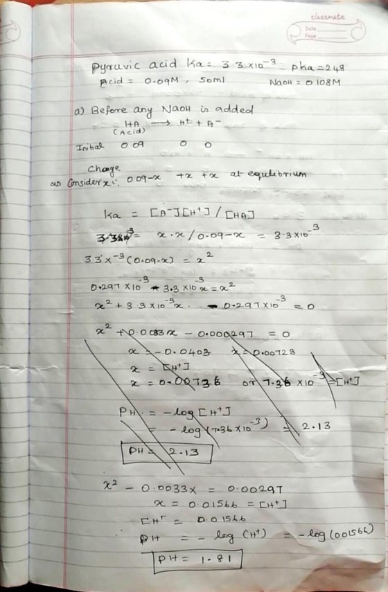classmate Qua vic acid la: 3 3 x10 3 pha 2248 Acid = 0.09M, Soml NaOH = 0 108M. a) Before any NaOH is added HAA + Cacid) Init
