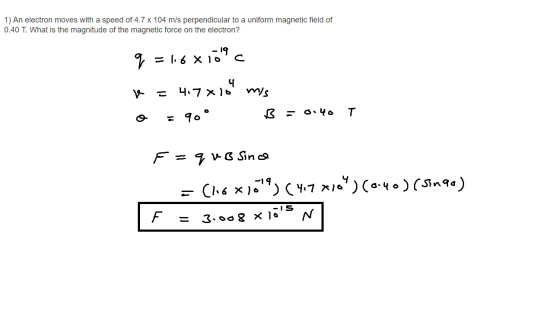 1) An electron moves with a speed of 4.7 x 104 m/s perpendicular to a uniform magnetic field of 0.40 T. What is the magnitude