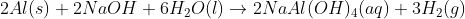 2.Al(s) + 2NaOH + 6H20(I) → 2NaAl (OH)4(aq)-3H2(g)