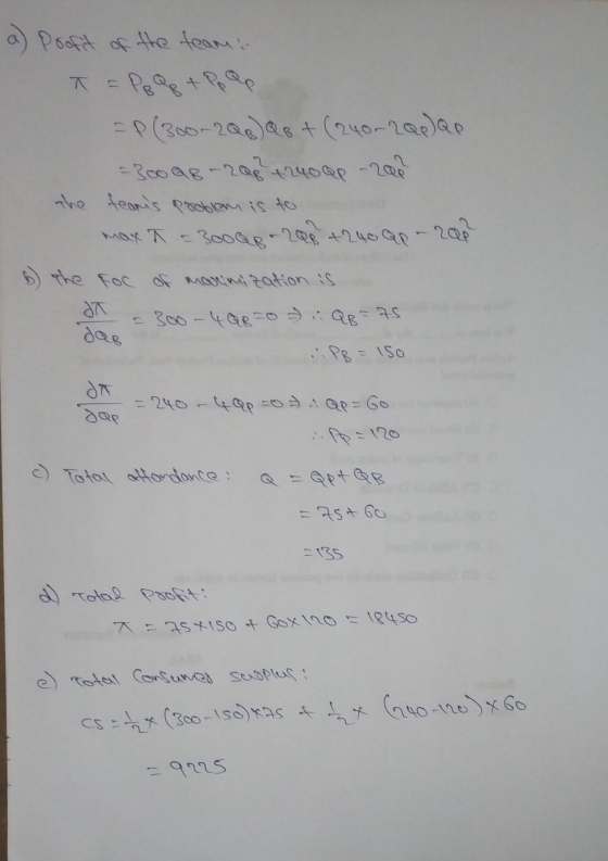 a) Profit of the team: T = Pe Qpt PpQp - P (300-208) QB + (24or2Q0) Qe =300Q8 - 208² +24000 - 2000 the teams problem is to m