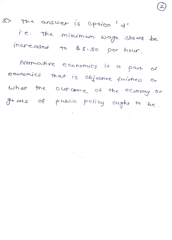 2 The answer is option ie. The minimum d increased wage showd be per hour to $ 5.50 of or Normative economics is pant econom
