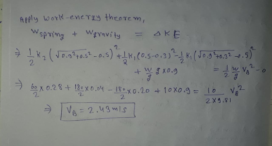 Apply work-energy theorem, Wspring + Waravity = OKE. 71 K2 ( Jo.9 pois-0.5) 7, (0.5-0.332-4K. (J0.9*40.32 1.5) + W5X0.5 = VAL