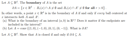 Let A CRd. The boundary of A is the set A= {1ER : Br(2) NA #0 and Br(2) NA #0 for all r >0}. In other words, a point r e Rd i