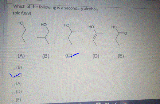 Which of the following is a secondary alcohol? (pic f099) HO HO HO HO HO (A) (B) (D) (E) (B) (A) (D) (E)